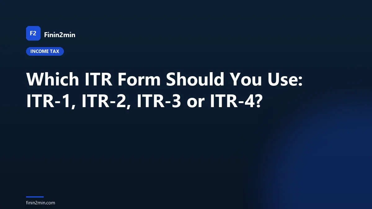 Which ITR Form Should You Use: ITR-1, ITR-2, ITR-3 or ITR-4?