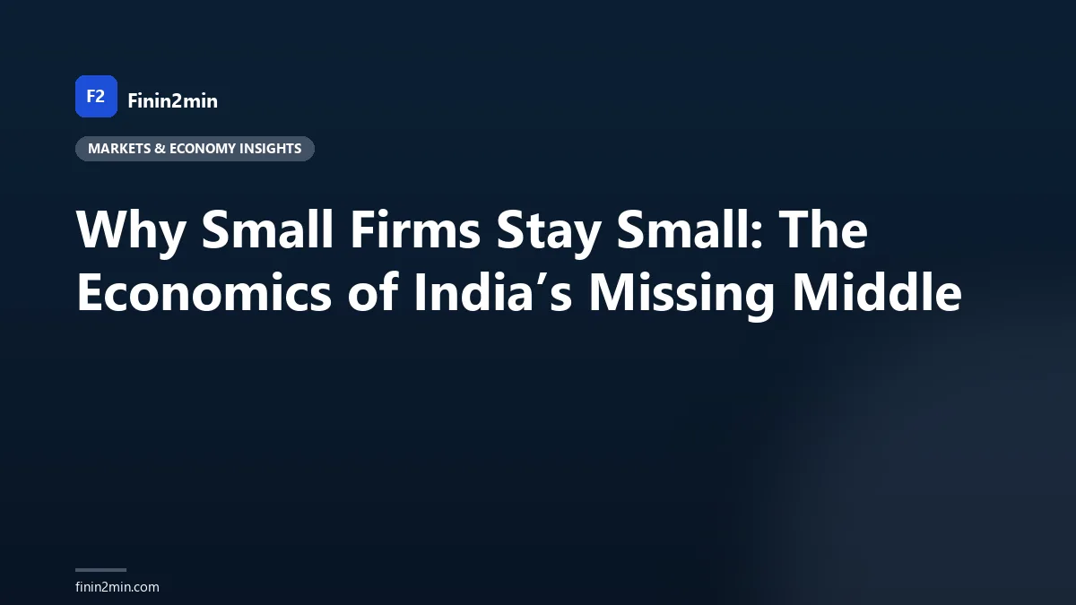 Why Small Firms Stay Small: The Economics of India’s Missing Middle