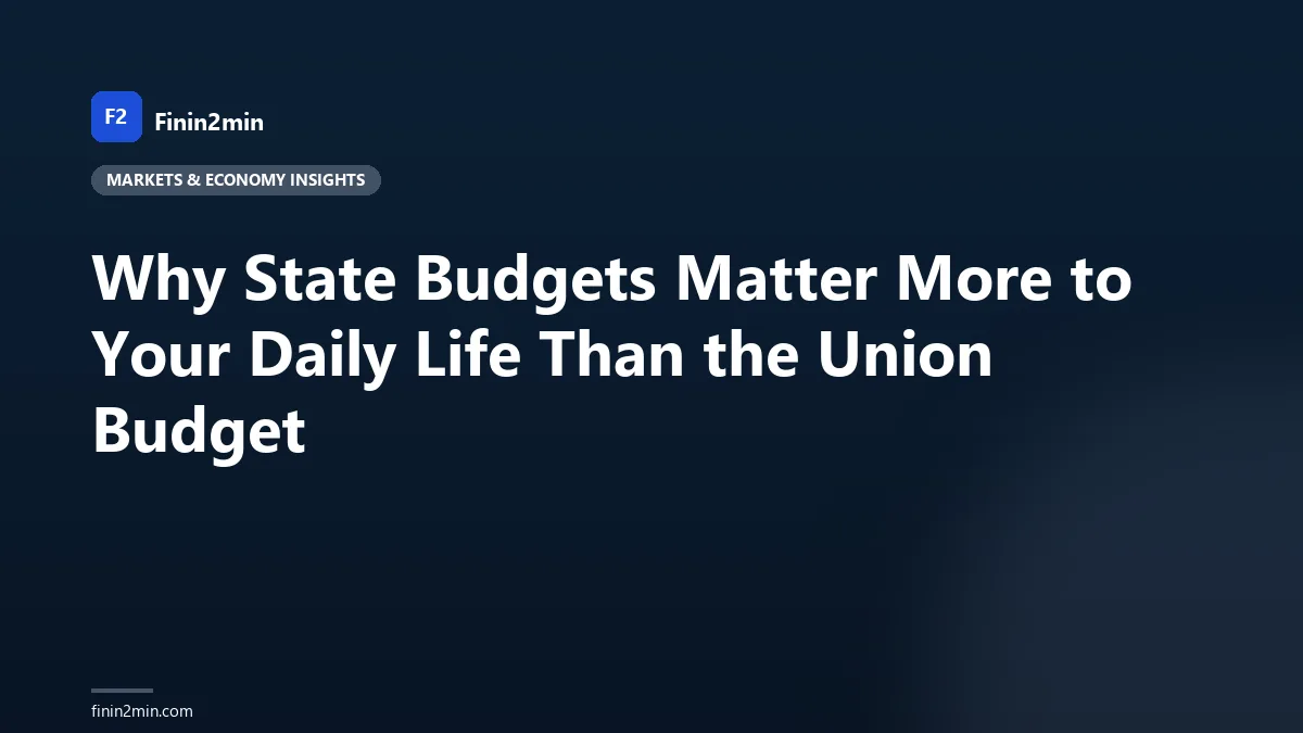 Why State Budgets Matter More to Your Daily Life Than the Union Budget