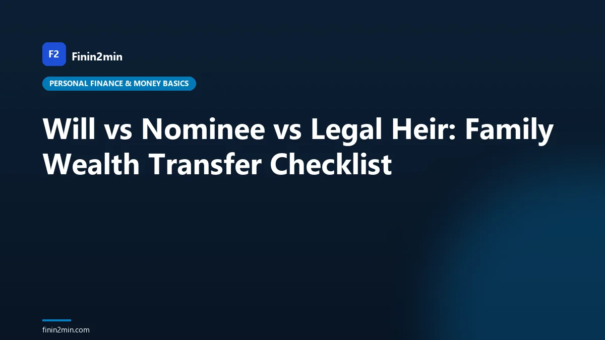 Will vs Nominee vs Legal Heir: Family Wealth Transfer Checklist