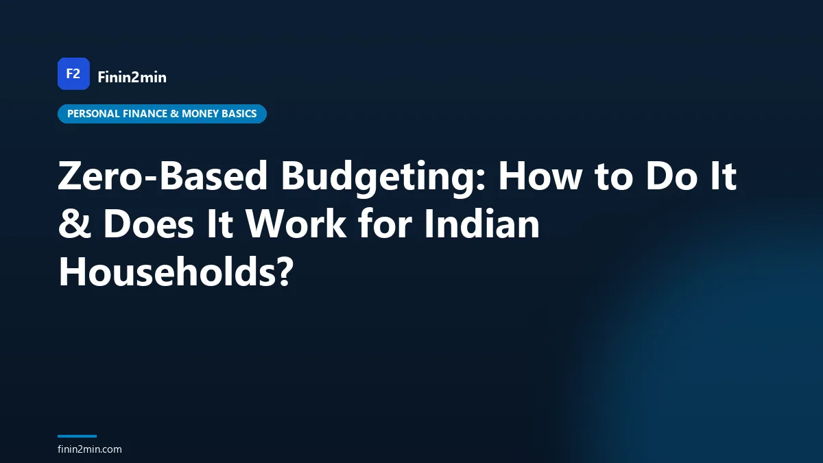 Zero-Based Budgeting: How to Do It & Does It Work for Indian Households?