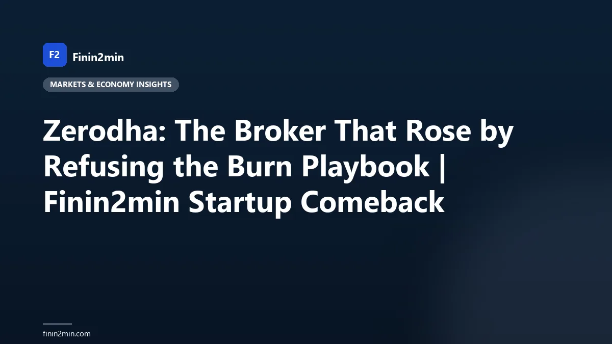 Zerodha: The Broker That Rose by Refusing the Burn Playbook | Finin2min Startup Comeback