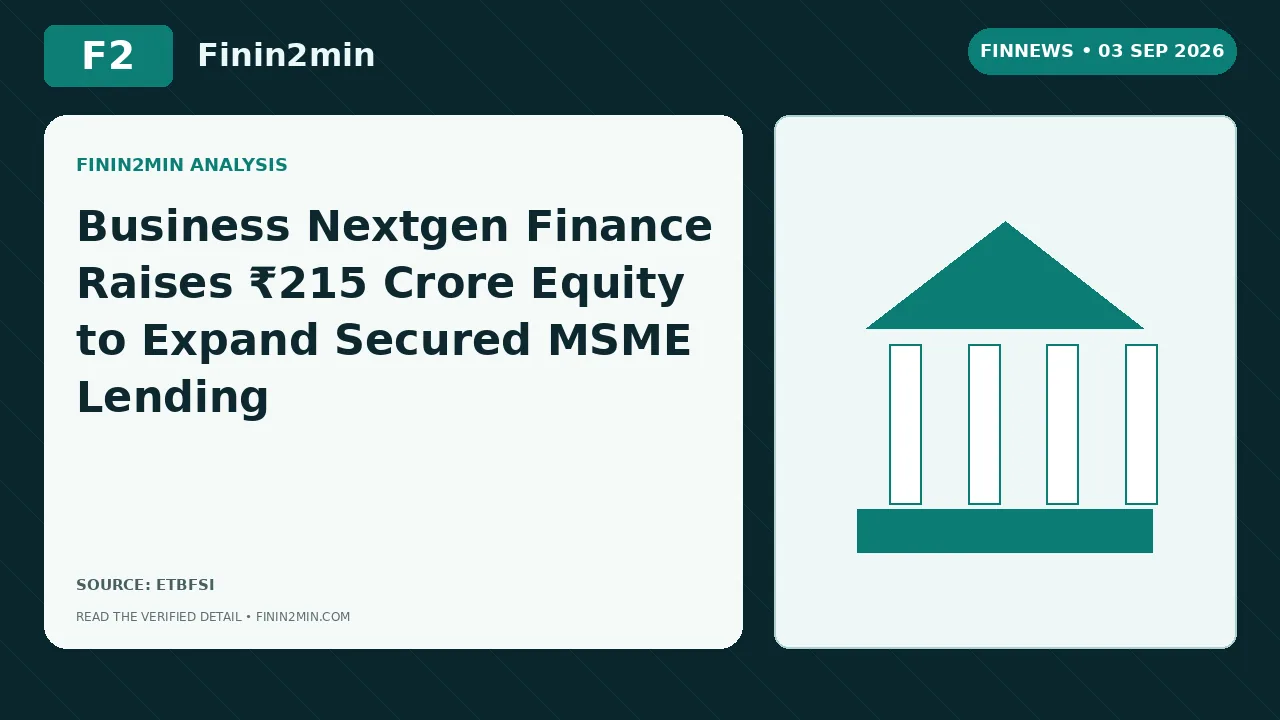 Business Nextgen Finance Raises ₹215 Crore Equity to Expand Secured MSME Lending