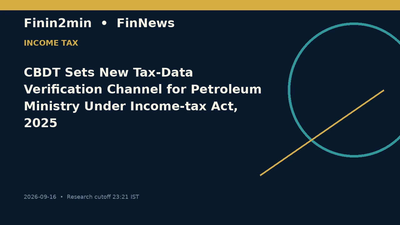 CBDT Sets New Tax-Data Verification Channel for Petroleum Ministry Under Income-tax Act, 2025