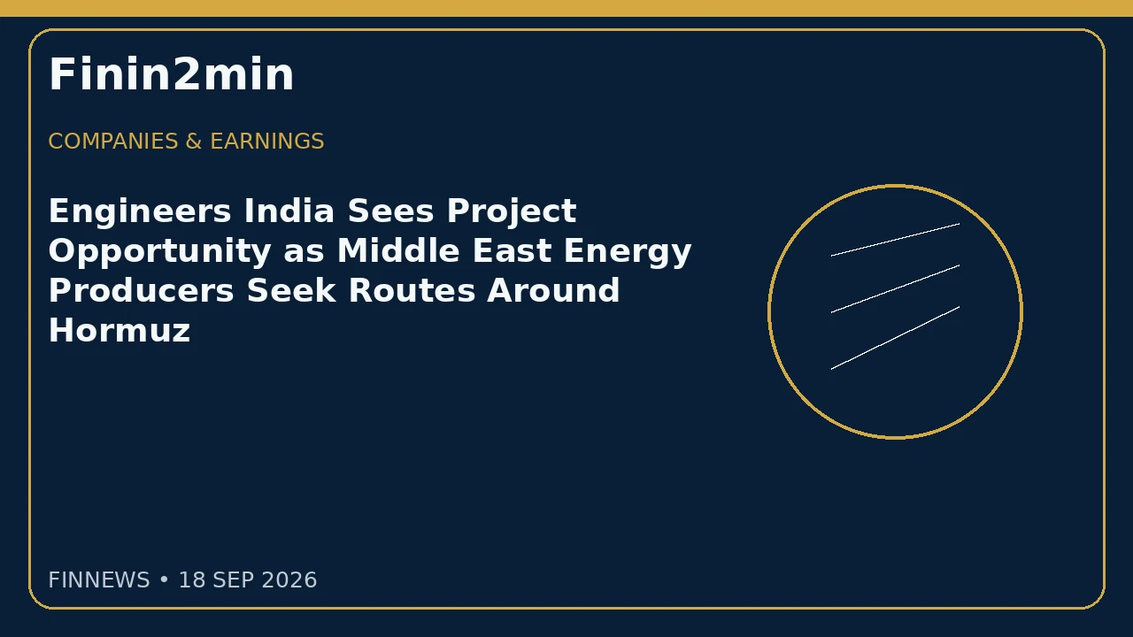 Engineers India Sees Project Opportunity as Middle East Energy Producers Seek Routes Around Hormuz