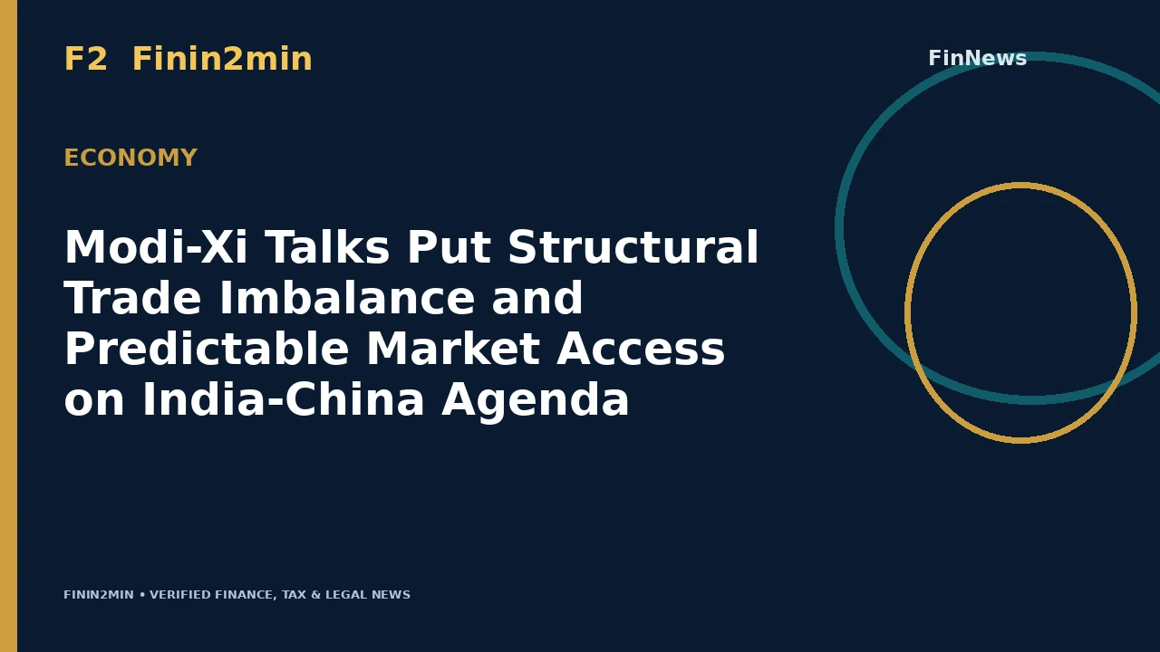 Modi-Xi Talks Put Structural Trade Imbalance and Predictable Market Access on India-China Agenda