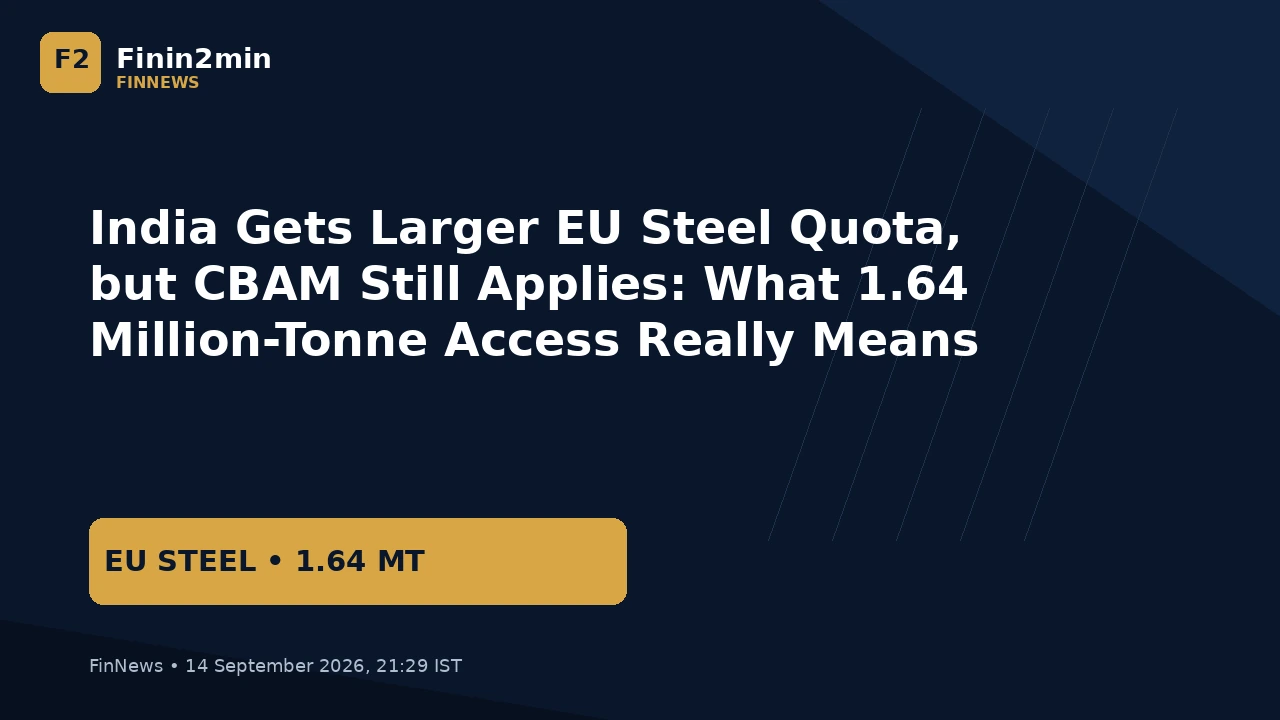 India Gets Larger EU Steel Quota, but CBAM Still Applies: What 1.64 Million-Tonne Access Really Means