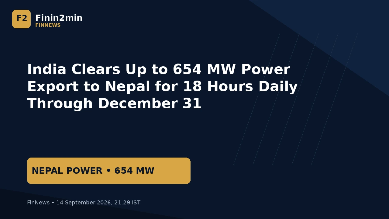 India Clears Up to 654 MW Power Export to Nepal for 18 Hours Daily Through December 31