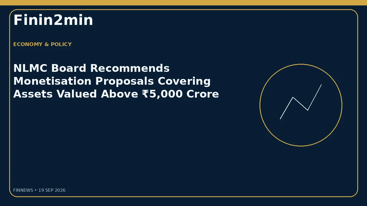 NLMC Board Recommends Monetisation Proposals Covering Assets Valued Above ₹5,000 Crore