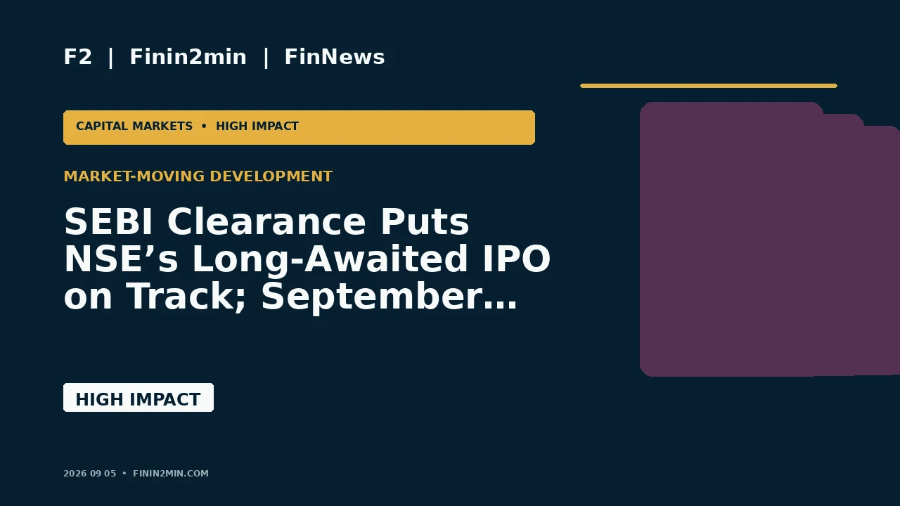SEBI Clearance Puts NSE’s Long-Awaited IPO on Track; September Listing Window Reported