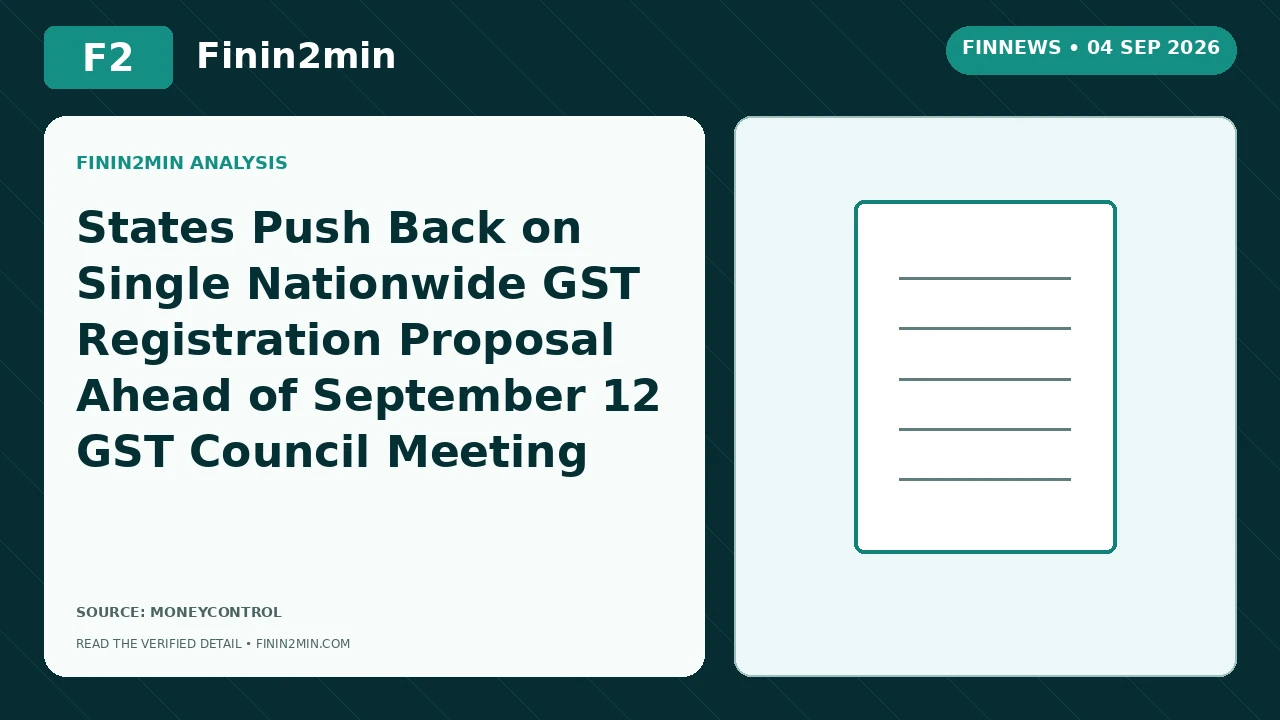 States Push Back on Single Nationwide GST Registration Proposal Ahead of September 12 GST Council Meeting | Finin2min FinNews