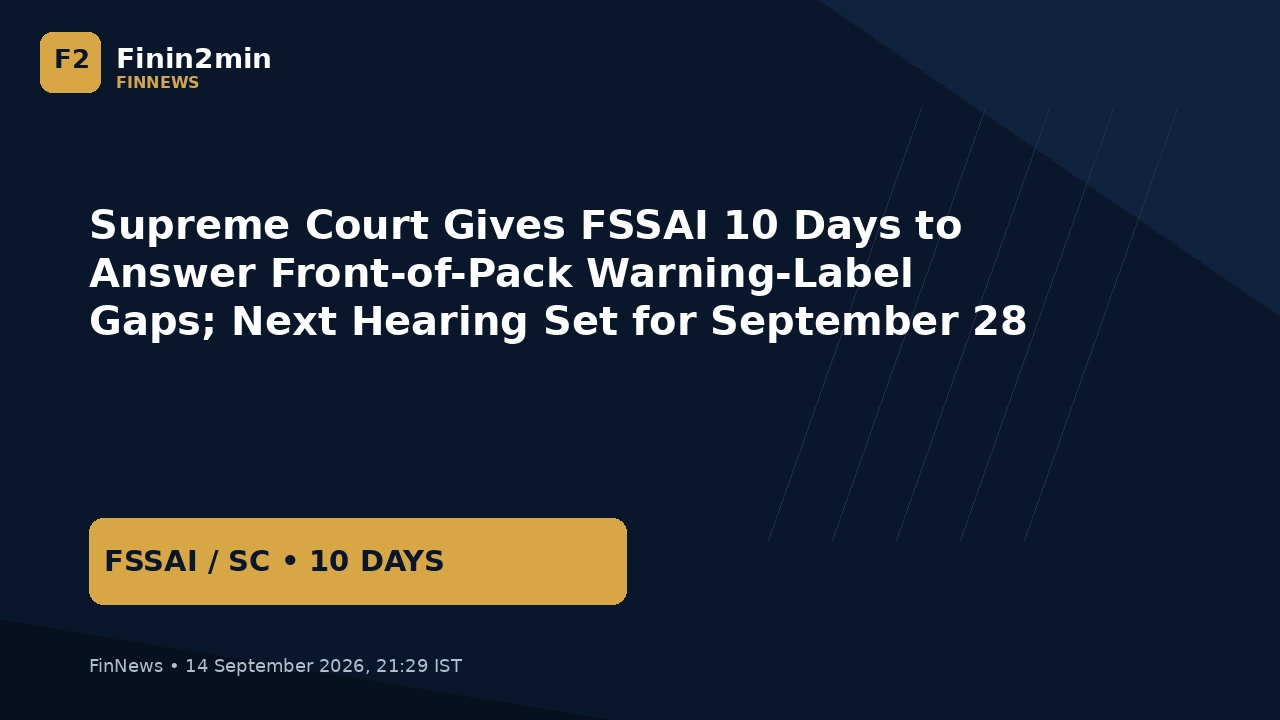 Supreme Court Gives FSSAI 10 Days to Answer Front-of-Pack Warning-Label Gaps; Next Hearing Set for September 28
