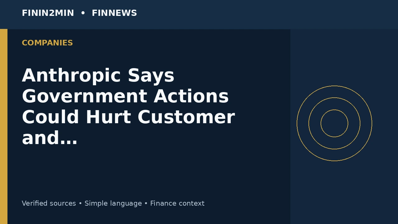 Anthropic Says Government Actions Could Hurt Customer and Partner Relationships Even Though Government Revenue Is Under 1%