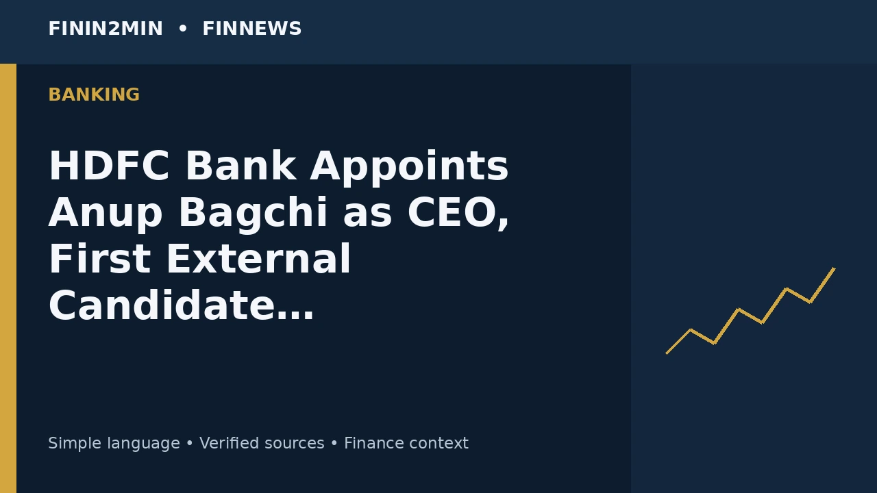 HDFC Bank Appoints Anup Bagchi as CEO, First External Candidate to Lead India’s Largest Private Lender